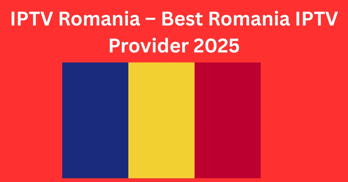 IPTV Romania – Best Romania IPTV Provider 2025